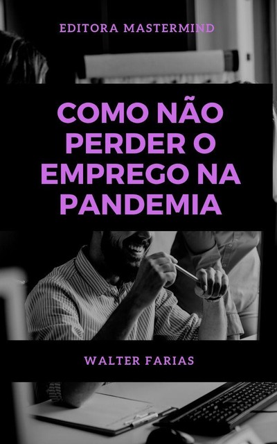 Como não perder o emprego na Pandemia, Walter Farias