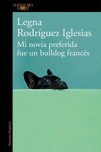 Mi novia preferida fue un bulldog francés, Legna Rodríguez Iglesias