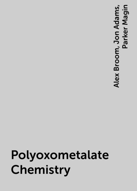 Polyoxometalate Chemistry, Alex Broom, Jon Adams, Parker Magin