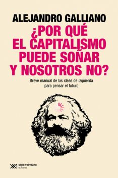 Por qué el capitalismo puede soñar y nosotros no, Alejandro Galliano