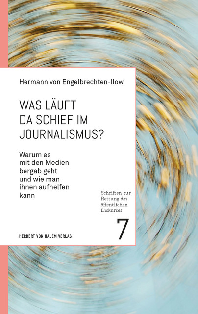 Was läuft da schief im Journalismus, Hermann von Engelbrechten-Ilow
