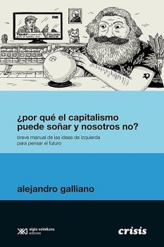 Por qué el capitalismo puede soñar y nosotros no, Alejandro Galliano