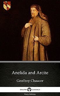 Anelida and Arcite by Geoffrey Chaucer – Delphi Classics (Illustrated), 