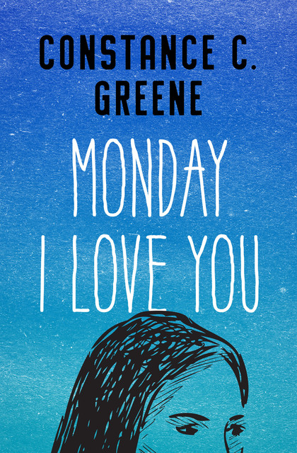 Monday I Love You, Constance C. Greene