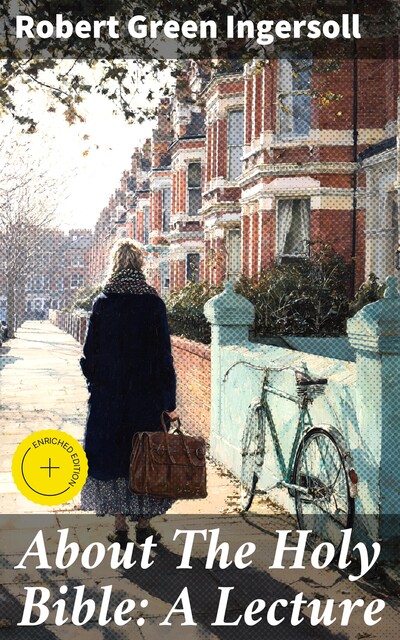 About The Holy Bible: A Lecture, Robert Green Ingersoll