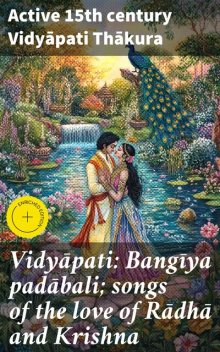 Vidyāpati: Bangīya padābali; songs of the love of Rādhā and Krishna, active 15th century Vidyāpati Thākura