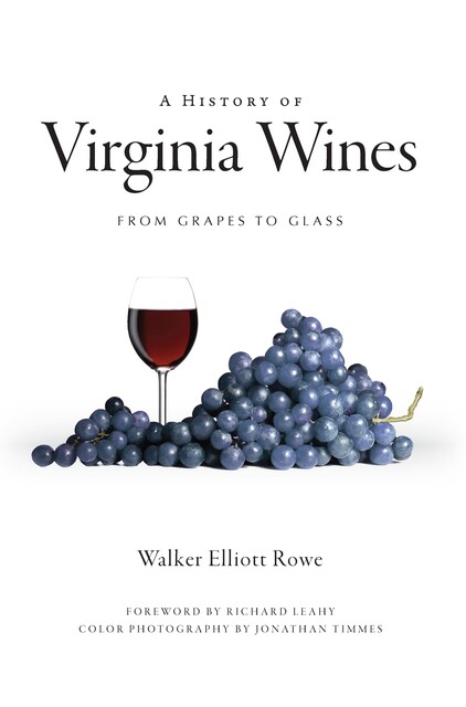 History of Virginia Wines: From Grapes to Glass, Walker Elliott Rowe