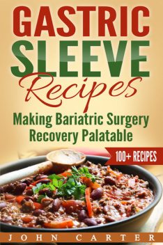 Gastric Sleeve Recipes, John Carter