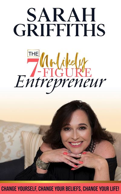 The Unlikely 7-Figure Entrepreneur, Sarah Griffiths