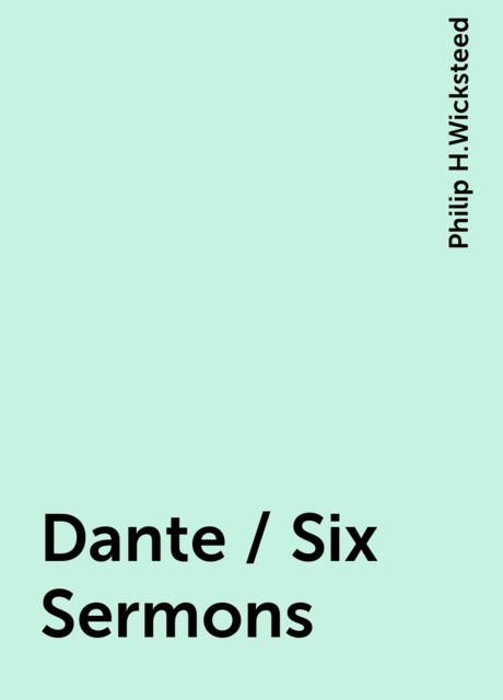 Dante / Six Sermons, Philip H.Wicksteed