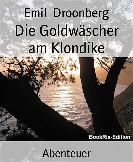 Die Goldwäscher am Klondike, Emil Droonberg