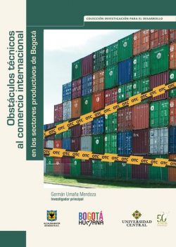 Obstáculos técnicos al comercio internacional en los sectores productivos de Bogotá, Andrew Williams, Carlos Alberto Hueza, Esther Josefina Baldrich, Germán Umaña Mendoza, Gustavo Adolfo Junca, Liliam Ochoa, Olga Villate