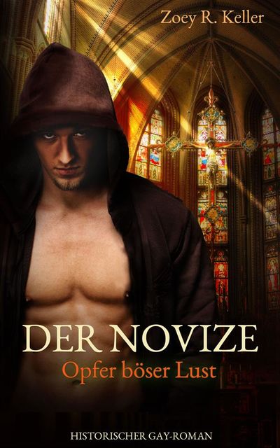 Der Novize – Opfer böser Lust (Historischer Gay-Roman), Zoey R. Keller