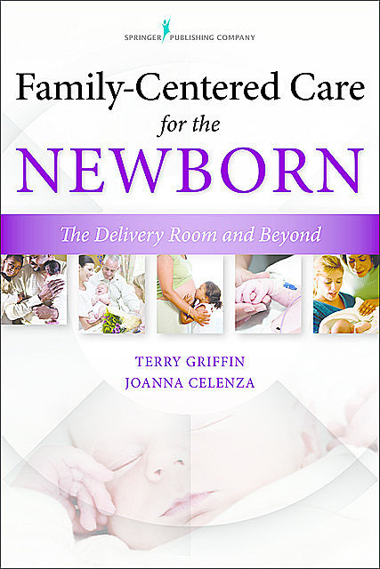 Family-Centered Care for the Newborn, M.B.A., M.S, APN, MA, NNP-BC, Joanna Celenza, Terry Griffin