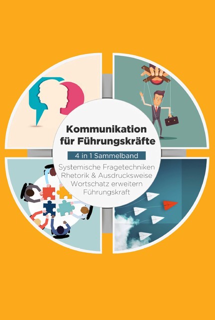 Kommunikation für Führungskräfte – 4 in 1 Sammelband: Wortschatz erweitern | Systemische Fragetechniken | Rhetorik & Ausdrucksweise | Führungskraft, Matthias Vohs