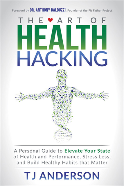 The Art of Health Hacking, TJ Anderson