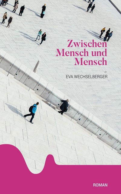 Zwischen Mensch und Mensch, Eva Wechselberger