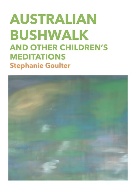Australian Bushwalk and other Children’s Meditations, Stephanie Goulter