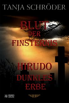 Dunkles Erbe – Blut der Finsternis – Hirudo Teil I & II, Tanja Schröder
