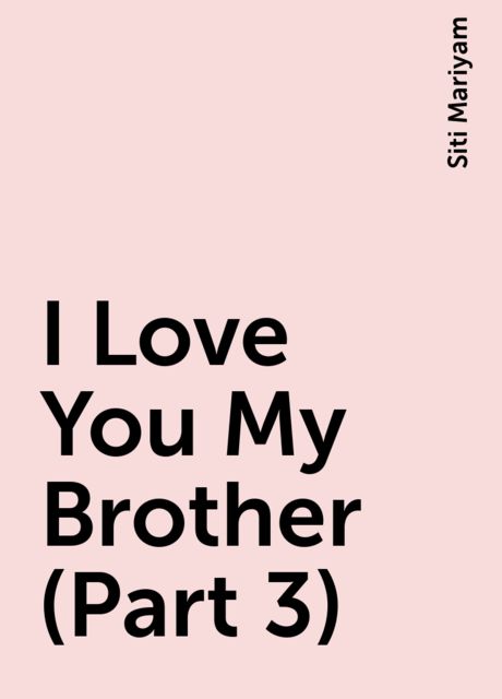 I Love You My Brother (Part 3), Siti Mariyam