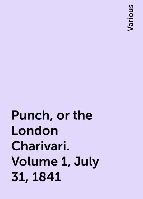 Punch, or the London Charivari. Volume 1, July 31, 1841, Various