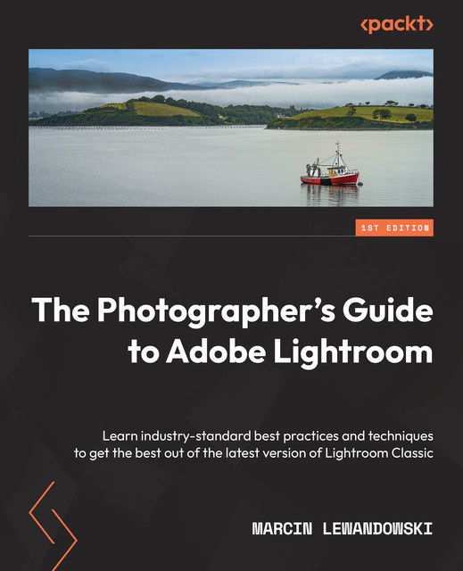 The Photographer's Guide to Adobe Lightroom, Marcin Lewandowski