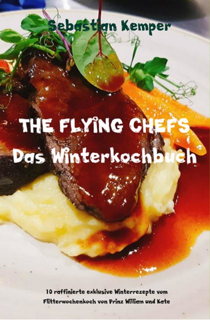 THE FLYING CHEFS Das Winterkochbuch, Sebastian Kemper