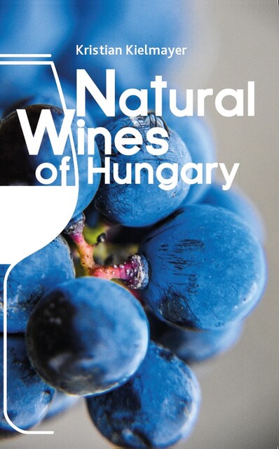 Natural Wines of Hungary, Kristian Kielmayer