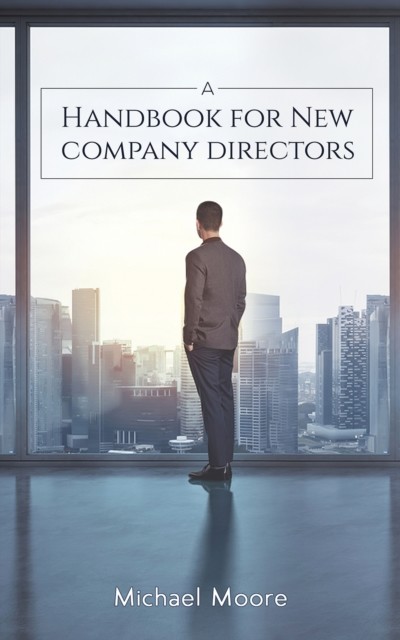 Handbook for New Company Directors, Michael Moore