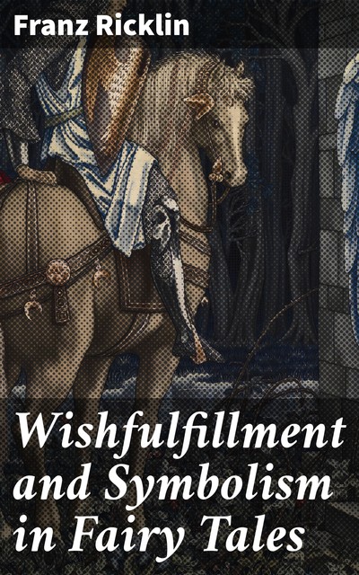 Wishfulfillment and Symbolism in Fairy Tales, Franz Ricklin