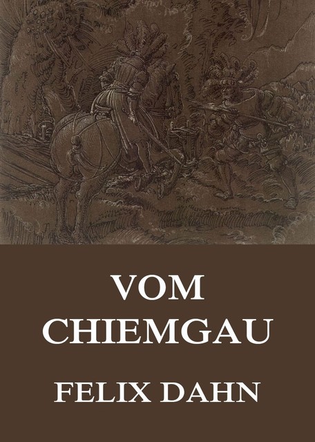 Vom Chiemgau, Felix Dahn