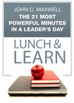The 21 Most Powerful Minutes in a Leader's Day Lunch & Learn, Maxwell John