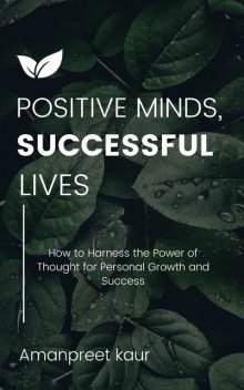 Positive Minds, Successful Lives, Amanpreet Kaur