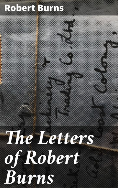 The Letters of Robert Burns, Robert Burns