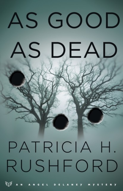 As Good as Dead (Angel Delaney Mysteries Book #3), Patricia H. Rushford