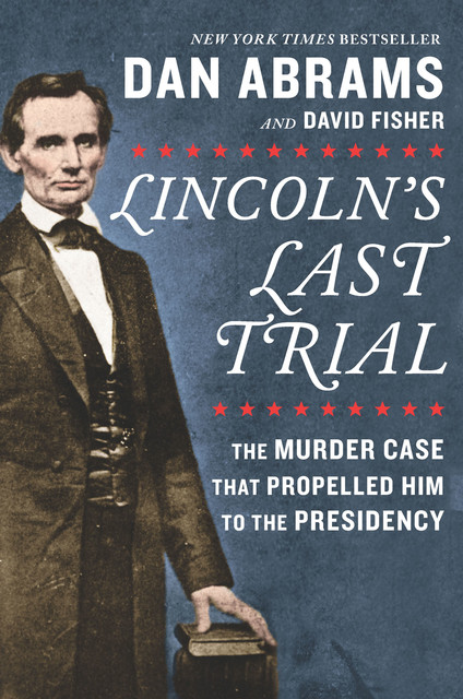 Lincoln's Last Trial, David Fisher, Dan Abrams