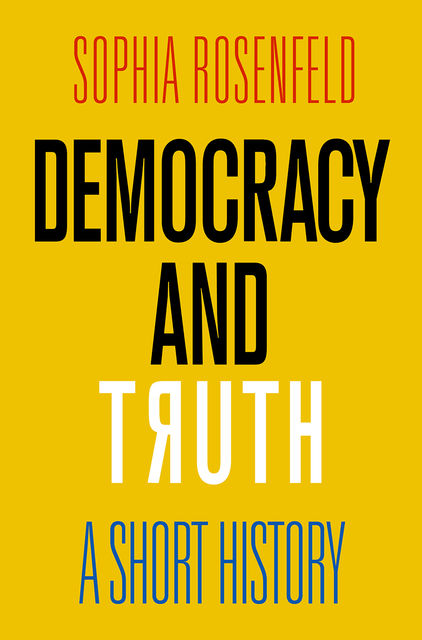 Democracy and Truth, Sophia Rosenfeld