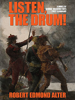 Listen, the Drum!: A Novel of Washington's First Command, Robert Alter