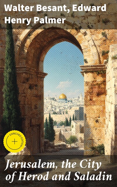 Jerusalem, the City of Herod and Saladin, Walter Besant, Edward Palmer