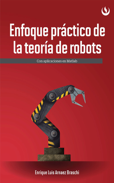 Enfoque práctico de la teoría de robots, Enrique Luis Arnáez Braschi