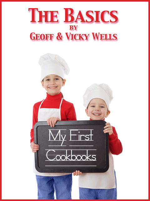 My First Cookbooks – The Basics, Geoff Wells, Vicky Wells
