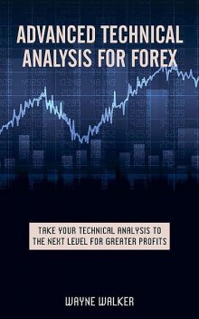 Advanced Technical Analysis For Forex, Wayne Walker