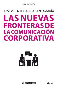 Las nuevas fronteras de la comunicación corporativa, José Vicente García Santamaría