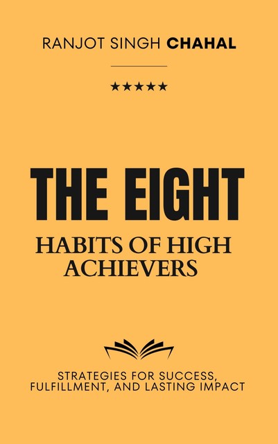 The Eight Habits of High Achievers, Ranjot Singh Chahal