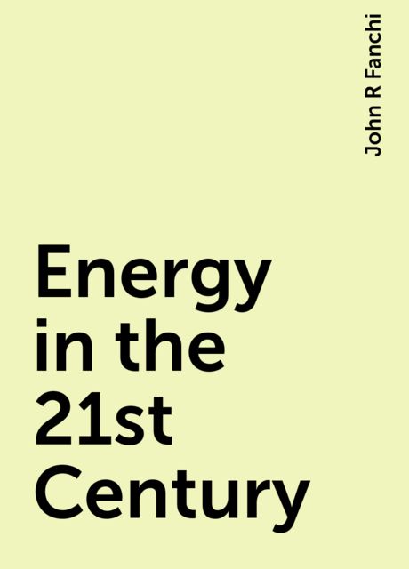 Energy in the 21st Century, John R Fanchi