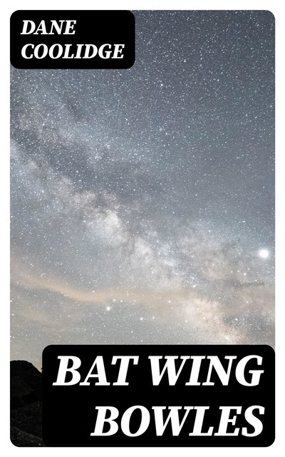 Bat Wing Bowles, Dane Coolidge