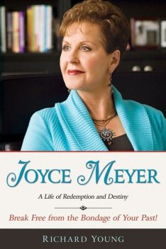 Joyce Meyer: A Life Of Redemption And Destiny, Richard Young