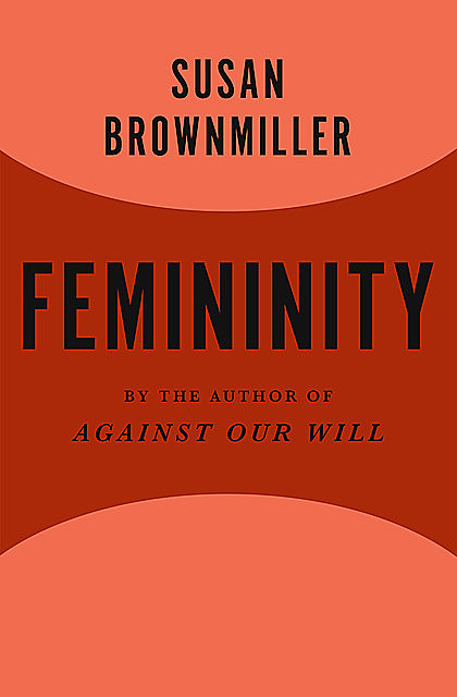 Femininity, Susan Brownmiller
