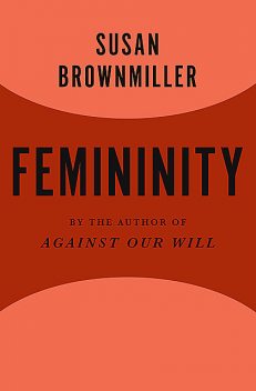 Femininity, Susan Brownmiller
