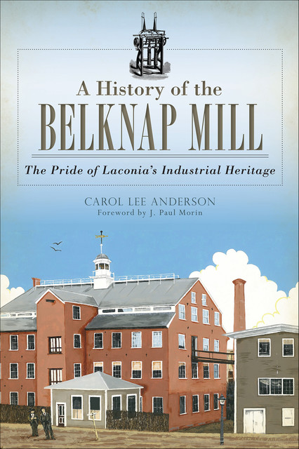 A History of the Belknap Mill, Carol Anderson